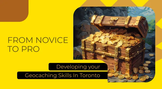 From Novice to Pro: Developing Your Geocaching Skills in Toronto